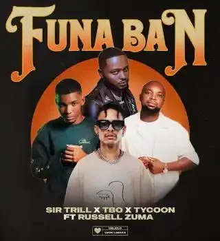 Sir Trill – Funa Ban (feat. TBO, Tycoon & Russell Zuma)