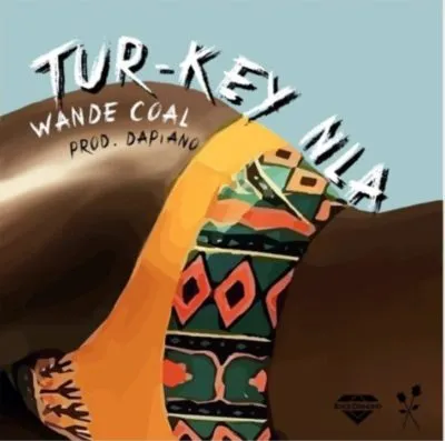 Wande Coal – Tur-Key Nla